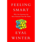 Feeling Smart: Why Our Emotions Are More Rational Than We Think - Hardcover
