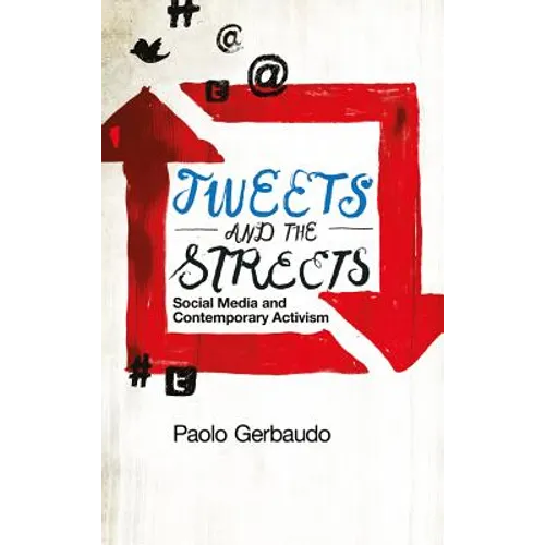 Tweets and the Streets: Social Media and Contemporary Activism - Paperback
