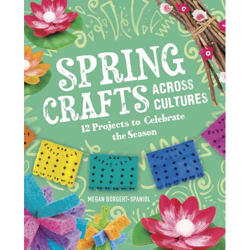 Spring Crafts Across Cultures: 12 Projects to Celebrate the Season - Hardcover