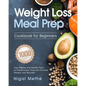 Weight Loss Meal Prep Cookbook for Beginners: 1000 Easy Recipes and Weekly Plans to Preserve Your Time and Promote Weight Loss Naturally - Paperback