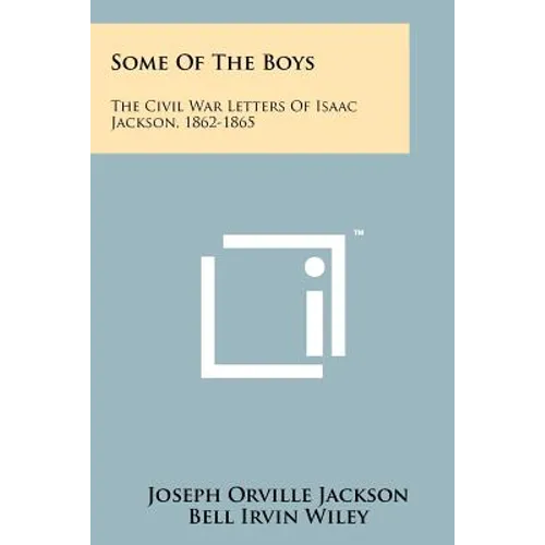 Some of the Boys: The Civil War Letters of Isaac Jackson, 1862-1865 - Paperback