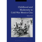Childhood and Modernity in Cold War Mexico City - Paperback