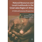 Natural Resources and Local Livelihoods in the Great Lakes Region of Africa: A Political Economy Perspective - Hardcover