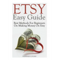 Etsy Easy Guide: Best Methods For Beginners On Making Money On Etsy - Paperback