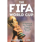 The Fifa World Cup: A History of the Planet's Biggest Sporting Event - Hardcover