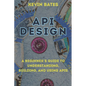 API Design: A Beginner's Guide to Understanding, Building, and Using APIs - Paperback