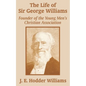The Life of Sir George Williams: Founder of the Young Men's Christian Association - Paperback