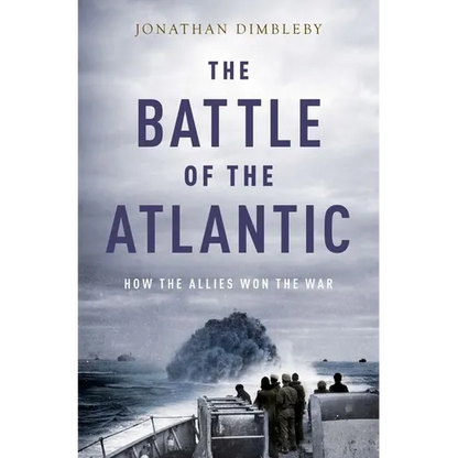 Battle of the Atlantic: How the Allies Won the War - Hardcover
