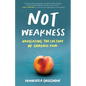 Not Weakness: Navigating the Culture of Chronic Pain - Paperback