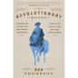 Revolutionary Roads: Searching for the War That Made America Independent...and All the Places It Could Have Gone Terribly Wrong - Hardcover