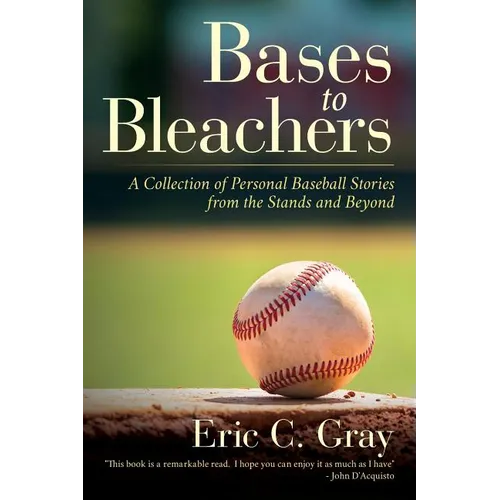 Bases to Bleachers: A Collection of Personal Baseball Stories from the Stands and Beyond - Paperback