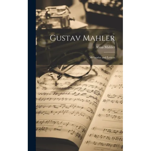Gustav Mahler: Memories and Letters - Hardcover