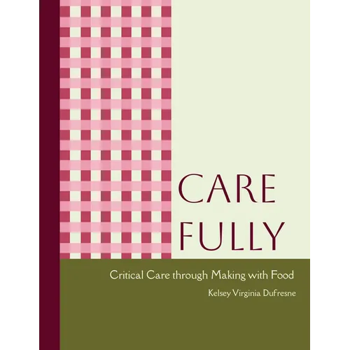 Care Fully: Critical Care Through Making with Food - Paperback