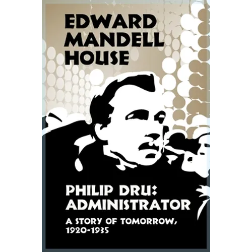 Philip Dru Administrator, a Story of Tomorrow, 1920-1935 - Paperback