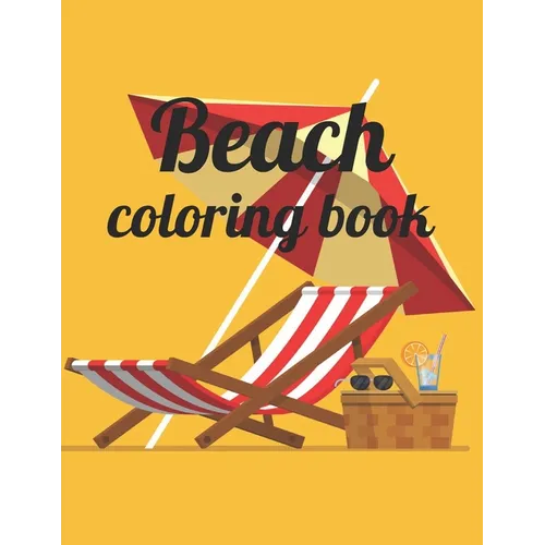 Beach coloring book: An Adult Coloring Book Featuring Fun and Relaxing Beach Vacation Scenes, Peaceful Ocean Landscapes and Beautiful Summe - Paperback