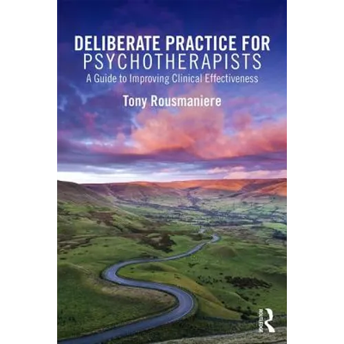 Deliberate Practice for Psychotherapists: A Guide to Improving Clinical Effectiveness - Paperback