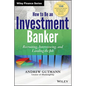 How to Be an Investment Banker, + Website: Recruiting, Interviewing, and Landing the Job - Hardcover