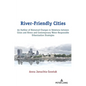 River-Friendly Cities: An Outline of Historical Changes in Relations between Cities and Rivers and Contemporary Water-Responsible Urbanization Strateg - Hardcover