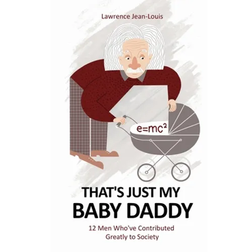 That's Just My Baby Daddy! 12 Men Who've Contributed Greatly to Society - Paperback