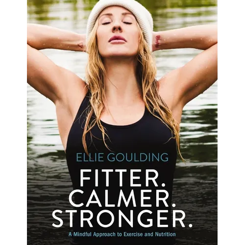 Fitter. Calmer. Stronger.: A Mindful Approach to Exercise and Nutrition - Hardcover