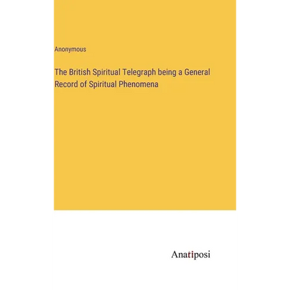 The British Spiritual Telegraph being a General Record of Spiritual Phenomena - Hardcover
