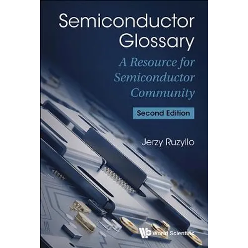 Semiconductor Glossary: A Resource for Semiconductor Community (Second Edition) - Paperback