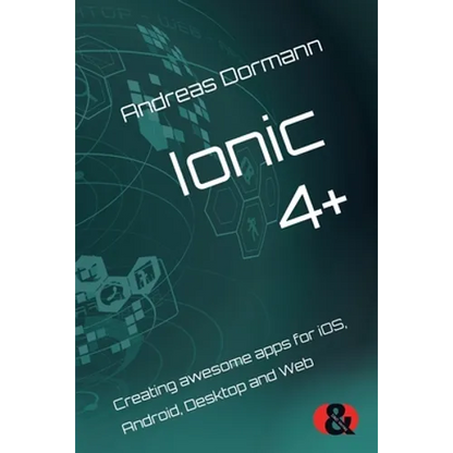 Ionic 4+: Creating awesome apps for iOS, Android, Desktop and Web - Paperback