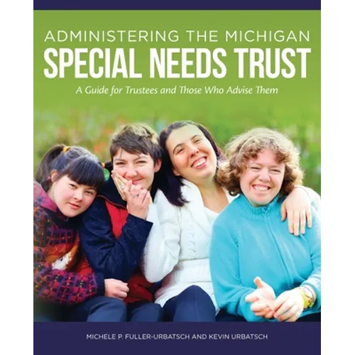 Administering the Michigan Special Needs Trust: A guide for trustees and those who advise them - Paperback