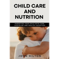 Child care and nutrition: Parenting your child with care, discipline and healthy nutrition - Paperback