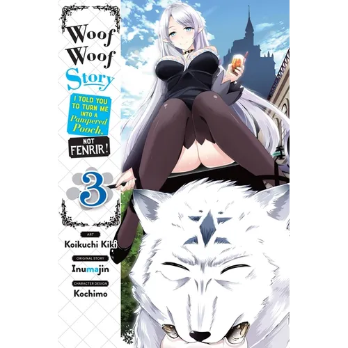 Woof Woof Story: I Told You to Turn Me Into a Pampered Pooch, Not Fenrir!, Vol. 3 (Manga) - Paperback