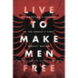 Live to Make Men Free - Paperback