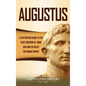 Augustus: A Captivating Guide to the First Emperor of Rome and How He Ruled the Roman Empire - Hardcover