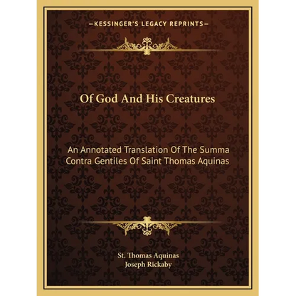 Of God And His Creatures: An Annotated Translation Of The Summa Contra Gentiles Of Saint Thomas Aquinas - Paperback