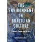The Environment in Brazilian Culture: Literature, Cinema, and the Arts - Hardcover