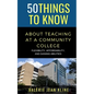 50 Things to Know About Teaching at a Community College: Flexibility, Affordability, and Gaining Abilities - Paperback