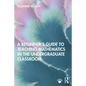 A Beginner's Guide to Teaching Mathematics in the Undergraduate Classroom - Paperback