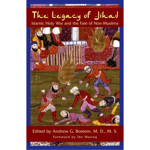 The Legacy Of Jihad: Islamic Holy War and the Fate of Non-Muslims - Hardcover