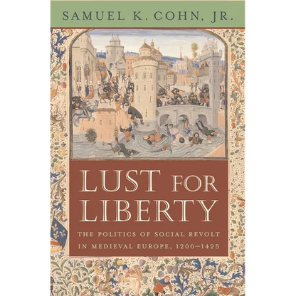 Lust for Liberty: The Politics of Social Revolt in Medieval Europe, 1200-1425: Italy, France, and Flanders - Paperback