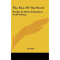 The Rise Of The Novel: Studies In Defoe, Richardson And Fielding - Hardcover