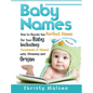 Baby Names: How to Choose the Perfect Name for Your Baby Including Thousands of Names with Meaning and Origin - Hardcover