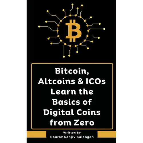 Bitcoin, Altcoins & ICOs Learn the Basics of Digital Coins from Zero - Paperback