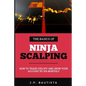 The Basics of Ninja Scalping: How to Trade USD/JPY And Grow Your Account By 10% Monthly - Paperback