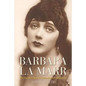 Barbara La Marr: The Girl Who Was Too Beautiful for Hollywood - Hardcover