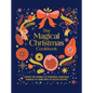 Magical Christmas Cookbook: Create the Sparkle of European Christmas Markets at Home with 75 Festive Recipes - Hardcover