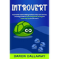 Introvert: An Essential Guide to Making the Most of Your Introversion, including a Guide to Overcoming Social Anxiety and Leadership Tips for Introver - Paperback