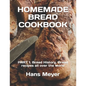 Homemade Bread Cookbook: PART 1. Bread History, Bread recipes all over the world - Paperback