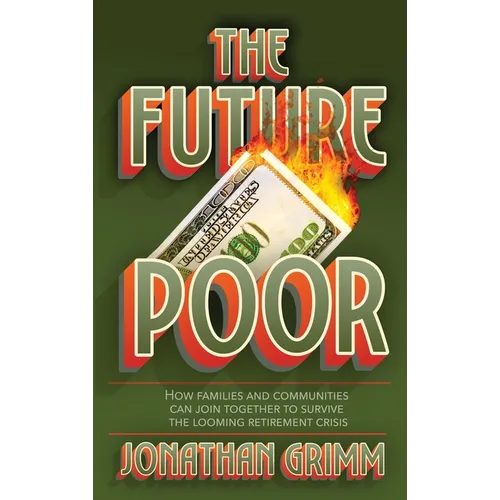 The Future Poor: How families and communities can join together to survive the looming retirement crisis - Hardcover