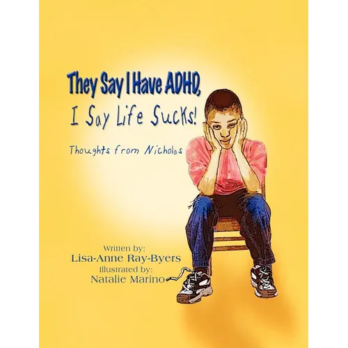 They Say I Have ADHD, I Say Life Sucks!: Thoughts from Nicholas - Paperback