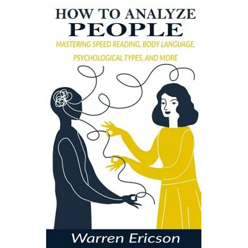 How to Analyze People: Mastering Speed Reading, Body Language, Psychological Types and More. - Paperback