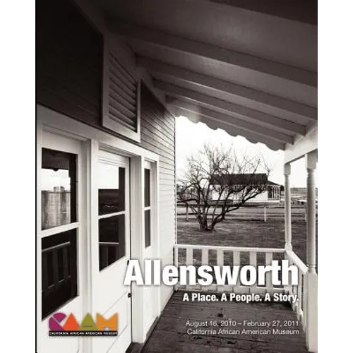 Allensworth: A Place. A People. A Story.: California African American Museum Exhibit Catalog - Paperback